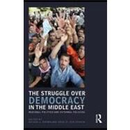 The Struggle over Democracy in the Middle East: Regional Politics and External Policies by Brown, Nathan J.; Shahin, Emad, 9780203869871
