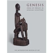 Genesis Ideas of Origin in African Sculpture by LaGamma, Alisa, 9780300199871