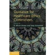 Guidance for Healthcare Ethics Committees by Edited by D. Micah Hester , Toby Schonfeld, 9780521279871