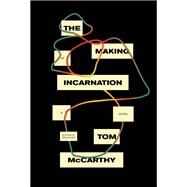 The Making of Incarnation A novel by McCarthy, Tom, 9780593319871