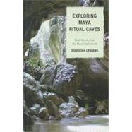 Exploring Maya Ritual Caves Dark Secrets from the Maya Underworld by Chldek, Stanislav, 9780759119871