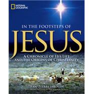 In the Footsteps of Jesus A Chronicle of His Life and the Origins of Christianity by ISBOUTS, JEAN-PIERRE, 9781426209871