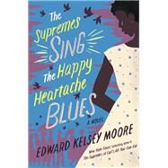 The Supremes Sing the Happy Heartache Blues by Moore, Edward Kelsey, 9781432839871