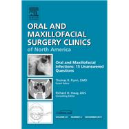 Oral and Maxillofacial Infections: 15 Unanswered Questions, An Issue of Oral and Maxillofacial Surgery Clinics by Flynn, Thomas R., 9781455779871