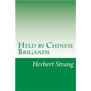 Held by Chinese Brigands by Strang, Herbert, 9781502369871