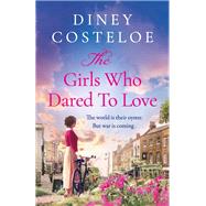 The Girls Who Dared to Love by Diney Costeloe, 9781801109871