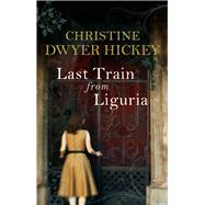 Last Train from Liguria by Hickey, Christine Dwyer, 9781843549871