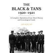 The Black & Tans, 1920-1921 A Complete Alphabetical List, Short History and Genealogical Guide by Herlihy, Jim, 9781846829871