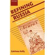 Refining Russia Advice Literature, Polite Culture, and Gender from Catherine to Yeltsin by Kelly, Catriona, 9780198159872