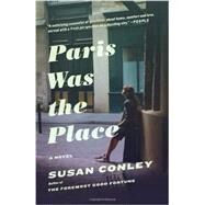 Paris Was the Place by CONLEY, SUSAN, 9780307739872