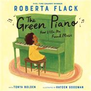 The Green Piano How Little Me Found Music by Flack, Roberta; Bolden, Tonya; Goodman, Hayden, 9780593479872