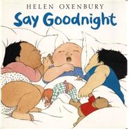 Say Goodnight by Oxenbury, Helen, 9780689819872