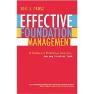 Effective Foundation Management 14 Challenges of Philanthropic Leadership--And How to Outfox Them by Orosz, Joel J., 9780759109872
