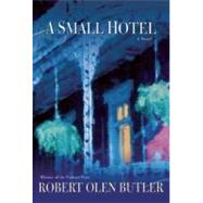 A Small Hotel A Novel by Butler, Robert Olen, 9780802119872
