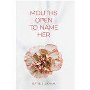 Mouths Open to Name Her by Bickham, Katie, 9780807169872