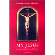 My Jesus Encountering Christ in the Gospel! by von Schonborn, Christoph Cardinal; Shea, Robert J., 9780898709872