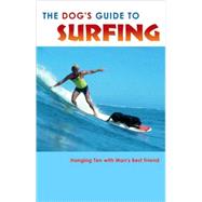 The Dog's Guide to Surfing; Hanging Ten with Man's Best Friend by Kevin Reed<R>Edited by A. K. Crump, 9780967489872