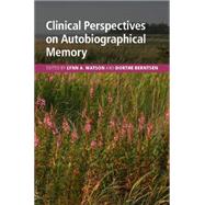 Clinical Perspectives on Autobiographical Memory by Watson, Lynn A.; Berntsen, Dorthe, 9781107039872