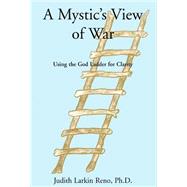 A Mystic's View of War by Reno, Judith Larkin, Ph.D., 9781401069872