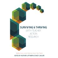 Surviving & Thriving With Teacher Action Research by Lattimer, Heather; Caillier, Stacey, 9781433129872
