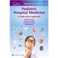 Pediatric Hospital Medicine A High-Value Approach by Auron, Moises; Schelzig, Colleen; Krishna, Sangeeta; Kumar, Anika, 9781975209872