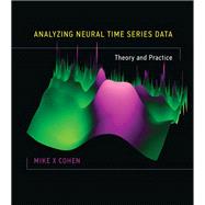 Analyzing Neural Time Series Data Theory and Practice by Cohen, Mike X, 9780262019873