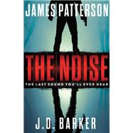 The Noise A Thriller by Patterson, James; Barker, J. D., 9780316499873