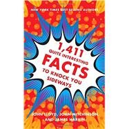 1,411 Quite Interesting Facts to Knock You Sideways by Lloyd, John; Mitchinson, John; Harkin, James, 9780393249873