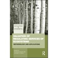 Valuation of Regulating Services of Ecosystems: Methodology and Applications by Kumar; Pushpam, 9780415569873