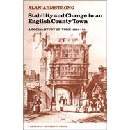 Stability and Change in an English County Town: A Social Study of York 1801–51 by Alan Armstrong, 9780521019873