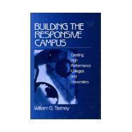 Building the Responsive Campus : Creating High Performance Colleges and Universities by William G. Tierney, 9780761909873