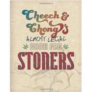 Cheech & Chong's Almost Legal Book for Stoners by Marin, Cheech; Chong, Tommy, 9780762449873
