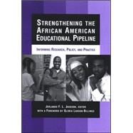 Strengthening the African American Educational Pipeline: Informing Research, Policy, and Practice by Jackson, Jerlando F. L., 9780791469873