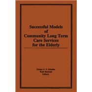 Successful Models of Community Long Term Care Services for the Elderly by Killeffer; Eloise H, 9780866569873