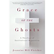 Grace of the Ghosts by Jeannine Hill Fletcher, 9781531509873