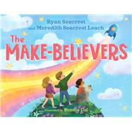 The Make-Believers by Seacrest, Ryan; Leach, Meredith Seacrest; Lui, Bonnie, 9781665949873