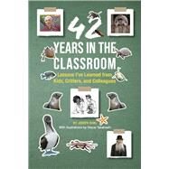 42 Years in the Classroom Lessons Ive Learned from Kids, Critters, and Colleagues by Ruhl, Joseph; Takahashi, Stacie, 9781667859873