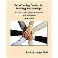 Transforming Conflict by Building Relationships by Patrick J. Ashton, 9781934849873