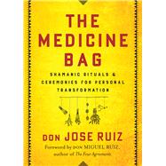 The Medicine Bag by Ruiz, Don Jose; Ruiz, Don Miguel, 9781938289873