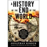 A History of the End of the World: How the Most Controversial Book in the Bible Changed the Course of Western Civilization by Kirsch, Jonathan, 9780061349874