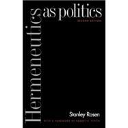Hermeneutics as Politics; Second Edition by Stanley Rosen; With a Foreword by Robert B. Pippin, 9780300099874