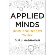 Applied Minds How Engineers Think by Madhavan, Guru, 9780393239874