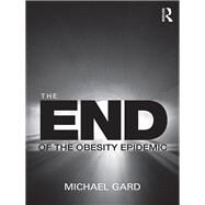 The End of the Obesity Epidemic by Gard; Michael, 9780415489874