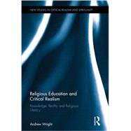 Religious Education and Critical Realism: Knowledge, Reality and Religious Literacy by Wright; Andrew, 9780415559874