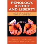 Penology, Justice and Liberty Are You a Man or a Mouse? by McEleney, James C.; McEleney, Barbara Lavin, 9780761829874