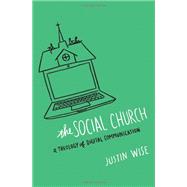 The Social Church A Theology of Digital Communication by Wise, Justin, 9780802409874