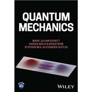 Quantum Mechanics by Everitt, Mark Julian; Bjergstrom, Kieran Niels; Duffus, Stephen N. A., 9781119829874