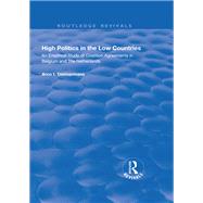 High Politics in the Low Countries: An Empirical Study of Coalition Agreements in Belgium and The Netherlands by Timmermans,Arco I., 9781138709874
