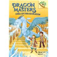 Chill of the Ice Dragon: A Branches Book (Dragon Masters #9) (Library Edition) by West, Tracey; De Polonia, Nina, 9781338169874