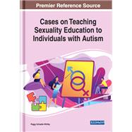 Cases on Teaching Sexuality Education to Individuals With Autism by Whitby, Peggy Schaefer, 9781799829874
